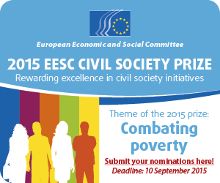 Euroopan talous- ja sosiaalikomitea jakaa vuosittain kansalaisyhteiskuntapalkinnon. Tämän vuoden teemana on köyhyyden torjunta. Hakuaikaa on pidennetty 10.9.2015 saakka.